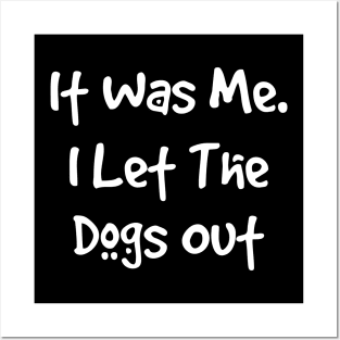 It Was Me. I let the dogs out Posters and Art